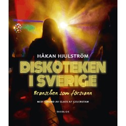 Diskoteken i Sverige : branschen som försvann