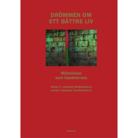 Drömmen om ett bättre liv : människan som handelsvara / foto: Stefan F. Lindberg