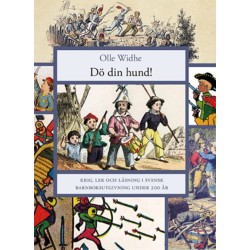 Dö din hund! : krig, lek och läsning i svensk barnboksutgivning under 200 år