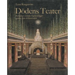 Dödens teater : kungliga svenska begravningar under 500 år