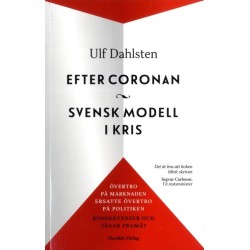 Efter coronan : svensk modell i kris : övertro på marknaden ersatte övertro på politiken - konsekvenser och vägar framåt