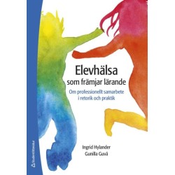 Elevhälsa som främjar lärande : om professionellt samarbete i retorik och praktik