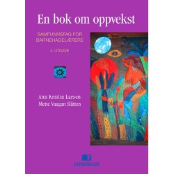 En bok om oppvekst : samfunnsfag for barnehagelærere (4.utg.)