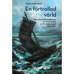 En förtrollad värld : förmoderna föreställningar och bohuslänska trolldomsprocesser 1669-1672