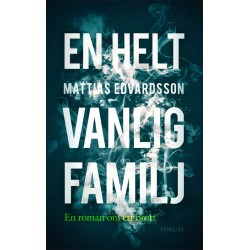 En helt vanlig familj : en roman om ett brott