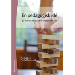 En pedagogisk idé : ett hållbart arbetssätt i framtidens förskola