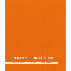 En ramme for våre liv : 60 prosjekter i Trondheim : 1984-2014 : Skibsnes Arkitekter AS