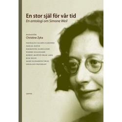 En stor själ för vår tid : en antologi om Simone Weil