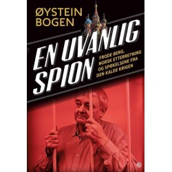 En uvanlig spion : Frode Berg, norsk etterretning og spøkelsene fra den kalde krigen