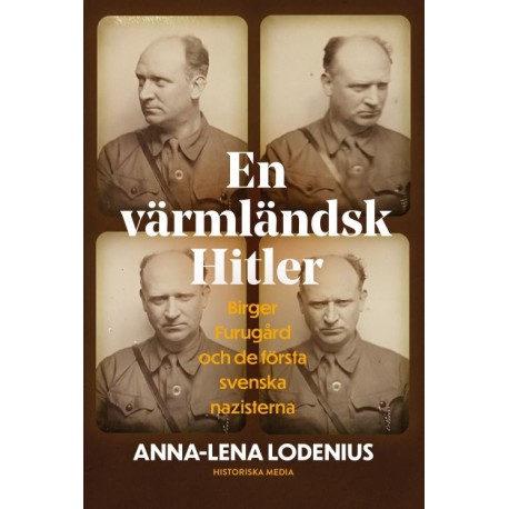 En värmländsk Hitler : Birger Furugård och de första svenska nazisterna