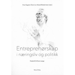 Entreprenørskap i næringsliv og politikk : festskrift i anledning av professon Even Langes 70-årsdag 5. juni 2016