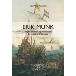 Erik Munk : kriger, lensherre og bondeplager : en entreprenør for si tid