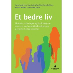 Et bedre liv : historier, erfaringer og forskning om recovery ved rusmiddelmisbruk og psykiske problemer