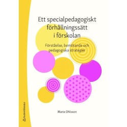 Ett specialpedagogiskt förhållningssätt i förskolan : förståelse, bemötande och pedagogiska strategier
