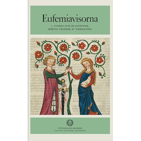 Eufemiavisorna. Bd.1-2 : Flores og Blanzeflor- Hertig Fredrik av Normandie- Ivan Lejonriddaren