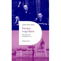 Europas svaga hjärta : från Haag 1948 till Budapest 2014