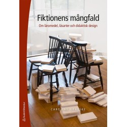 Fiktionens mångfald : om läromedel, läsarter och didaktisk design