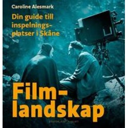 Filmlandskap : din guide till inspelningsplatser i Skåne