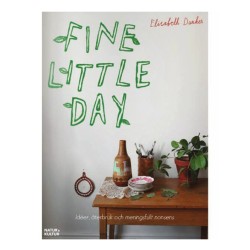 Fine little day : idéer, återbruk och meningsfullt nonsens