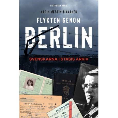 Flykten genom Berlin : svenskarna i Statsis arkiv