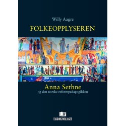 Folkeopplyseren : Anna Sethne og den norske reformpedagogikken