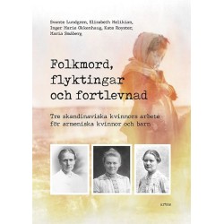 Folkmord, flyktingar och fortlevnad : tre skandinaviska kvinnors arbeta för armeniska kvinnor och barn