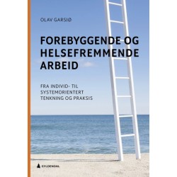 Forebyggende og helsefremmende arbeid : fra individ- til systemorientert tenkning og praksis
