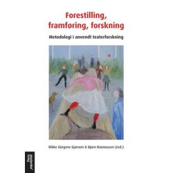 Forestilling, framføring, forskning : metodologi i anvendt teaterforskning