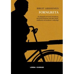 Forngreta : en biografi om Greta Arwidsson, den första kvinna som blev landsantikvarie och professor i arkeologi