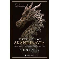 Fortellingen om Skandinavia : vikinger, tyranner og demokrater : tre broderfolk - tolv hundre år