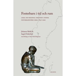 Fosterbarn i tid och rum : lokal och regional variation i svensk fosterbarnsvård cirka 1850-2000