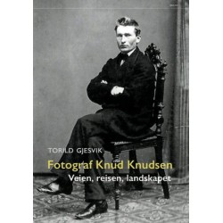 Fotograf Knud Knudsen : veien, reisen, landskapet