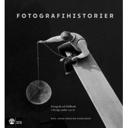 Fotografihistorier : fotografi och bildbruk i Sverige under 150 år