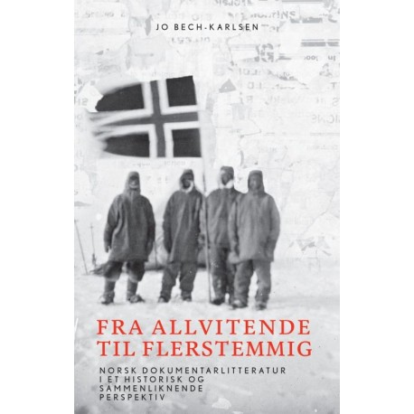 Fra allvitende til flerstemmig : norsk dokumentarlitteratur i et historisk og sammenliknende perspektiv