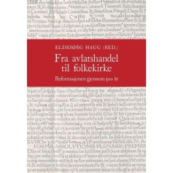 Fra avlatshandel til folkekirke : reformasjonen gjennom 500 år