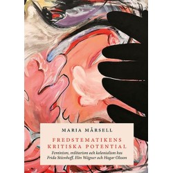 Fredstematikens kritiska potential : feminism, militarism och kolonialism hos Frida Stéenhoff, Elin Wägner, Hagar Olsson