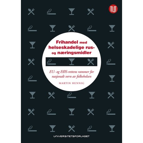Frihandel med helseskadelige rus- og næringsmidler : EU- og EØS-rettens rammer for vern av folkehelsen
