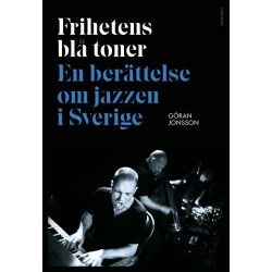 Frihetens blå toner : en berättelse om jazzen i Sverige