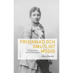 Frisinnad och omutlig modig : en biofrafi om Hilda Sachs