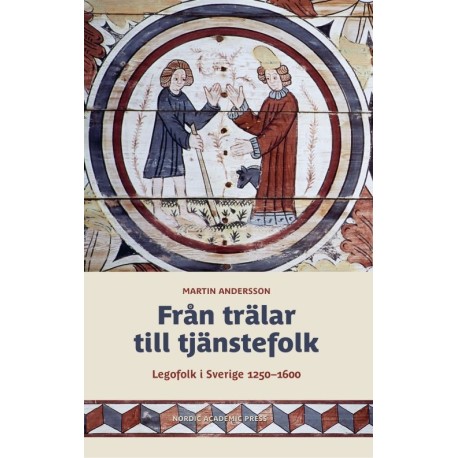 Från trälar till tjänstefolk : legofolk i Sverige 1250-1600
