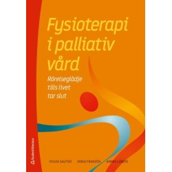 Fysioterapi i palliativ vård : rörelseglädje till livet ät slut