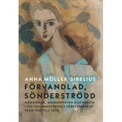Förvandlad, sönderströdd : människan, moderniteten och poesin i sju finlandssvenska författarskap från 1920 till 2020