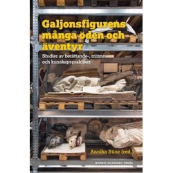 Galjonsfigurens många öden och äventyr : studier av berättande-, minnes- och kunskapspraktiker