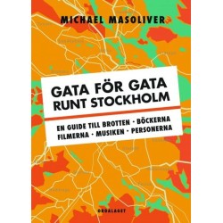 Gata för gata runt Stockholm : en guide till brotten, böckerna, filmerna, musiken, personerna