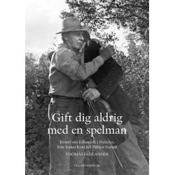 Gift dig alddrig med en spelman : röster om folkmusik i Dalarna