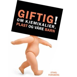 Giftig! : om kjemikalier, plast og våre barn