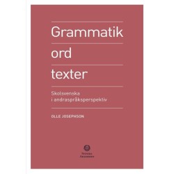 Grammatik, ord, texter : skolsvenska i andraspråksperspektiv