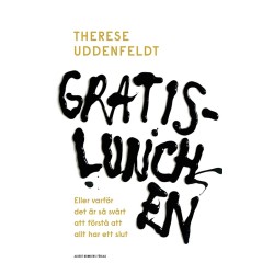 Gratislunchen : eller varför det är så svårt att förstå att allt har ett slut