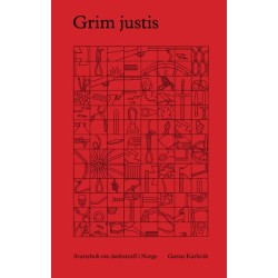 Grim justits : svartebok om dødsstraff i Norge