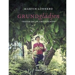 Grundglädjen : texter om liv, tro och hopp